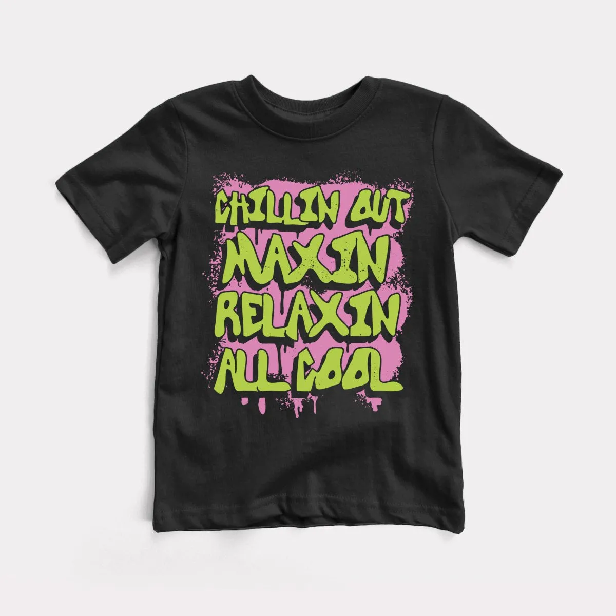 Chillin Out Maxin' Toddler Tee