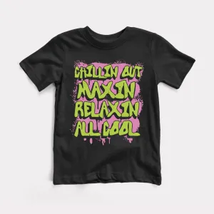 Chillin Out Maxin' Toddler Tee