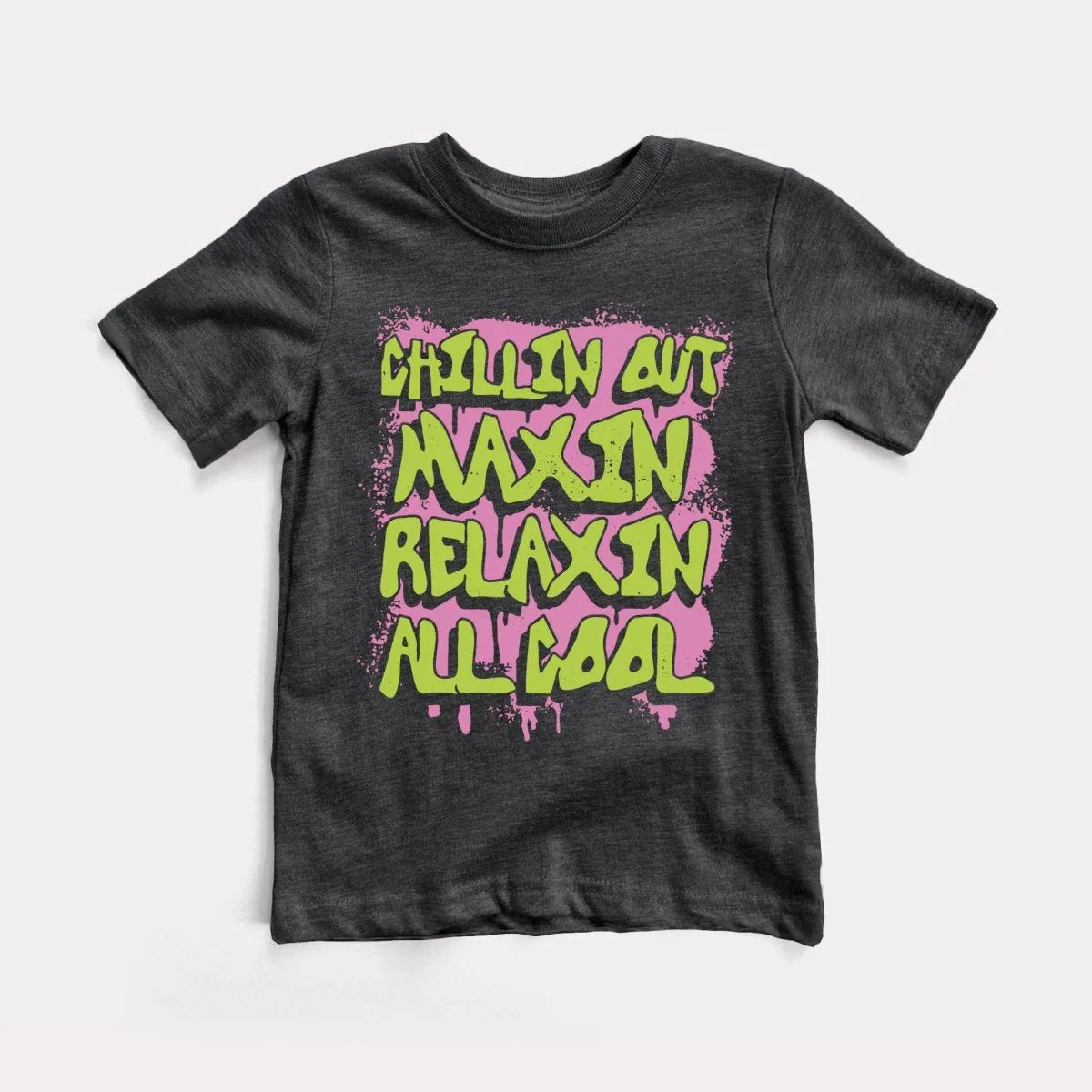 Chillin Out Maxin' Toddler Tee